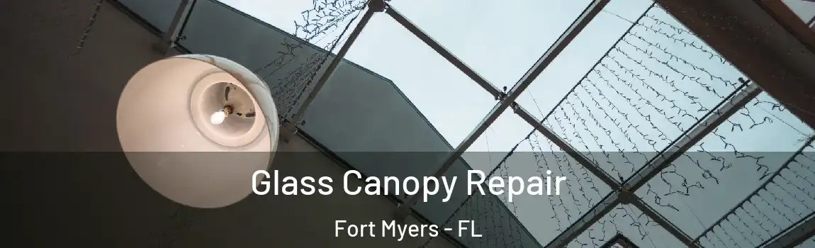 Glass Canopy Repair Fort Myers - FL