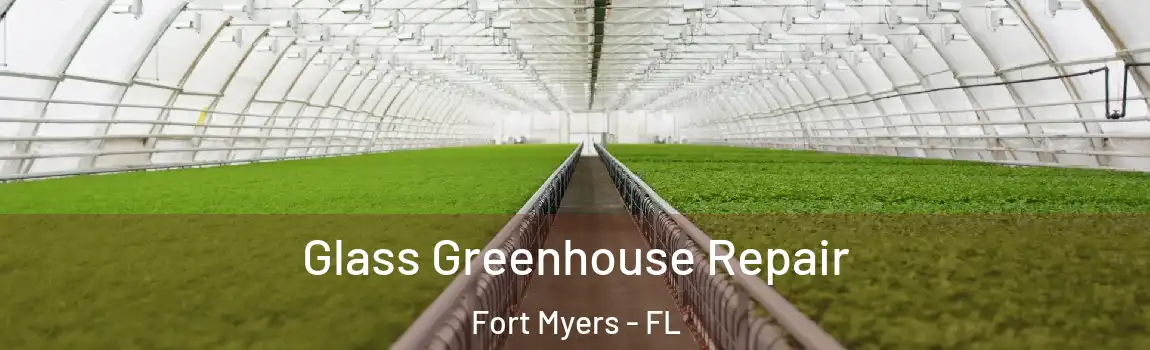Glass Greenhouse Repair Fort Myers - FL