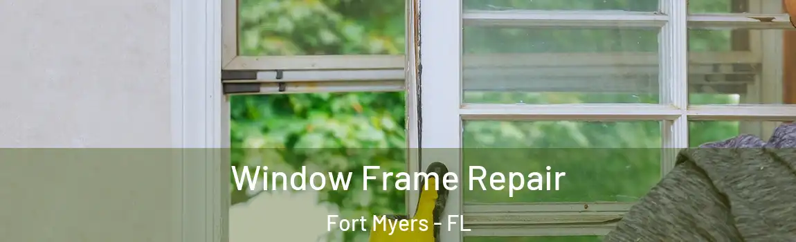 Window Frame Repair Fort Myers - FL